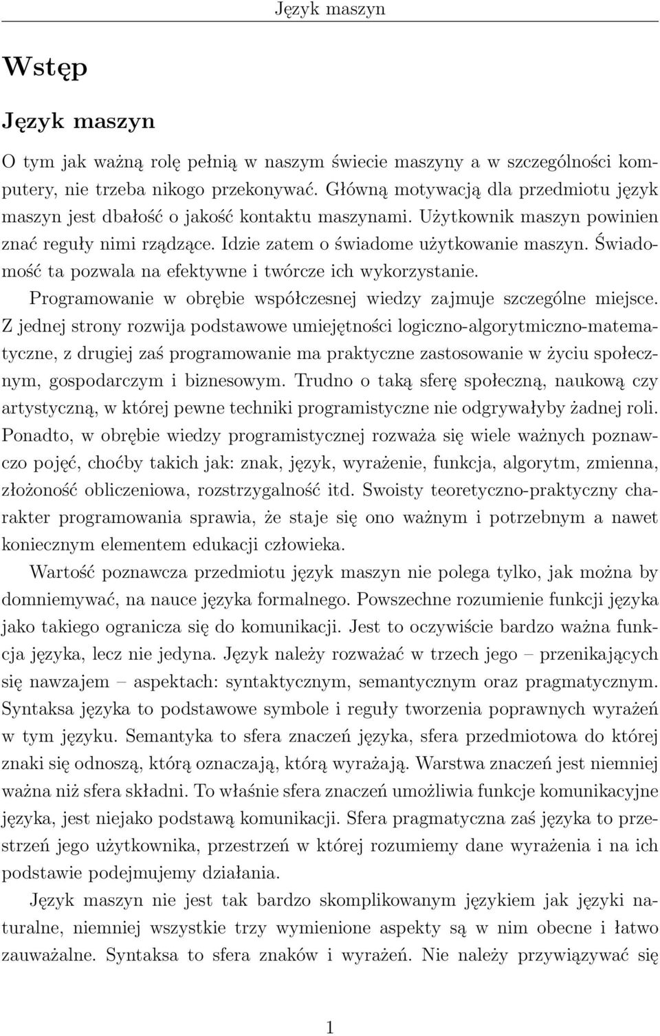Świadomość ta pozwala na efektywne i twórcze ich wykorzystanie. Programowanie w obrębie współczesnej wiedzy zajmuje szczególne miejsce.