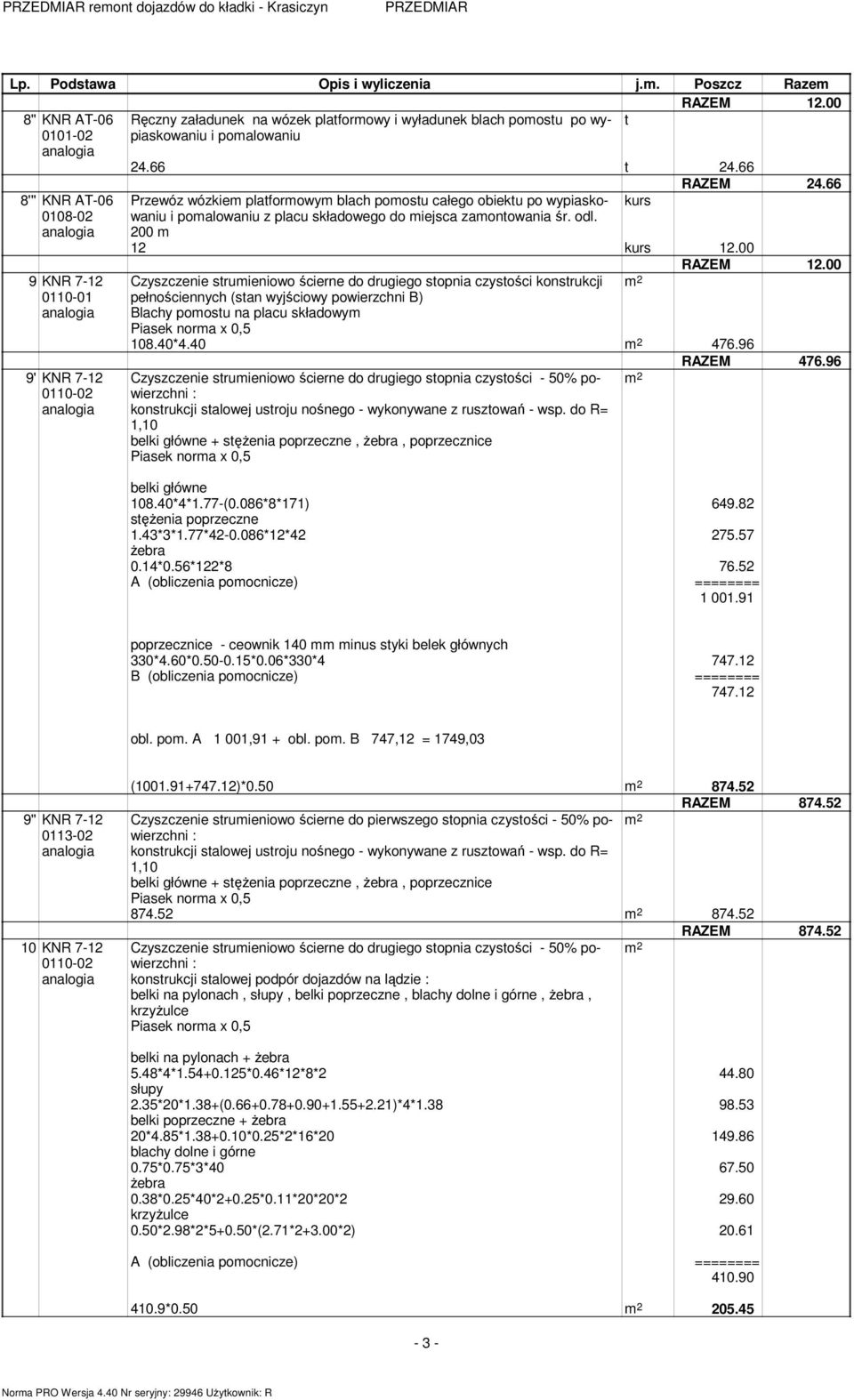 odl. 200 12 kurs 12.00 Czyszczenie struieniowo ścierne do drugiego stopnia czystości konstrukcji pełnościennych (stan wyjściowy powierzchni B) na placu składowy 108.40*4.40 476.