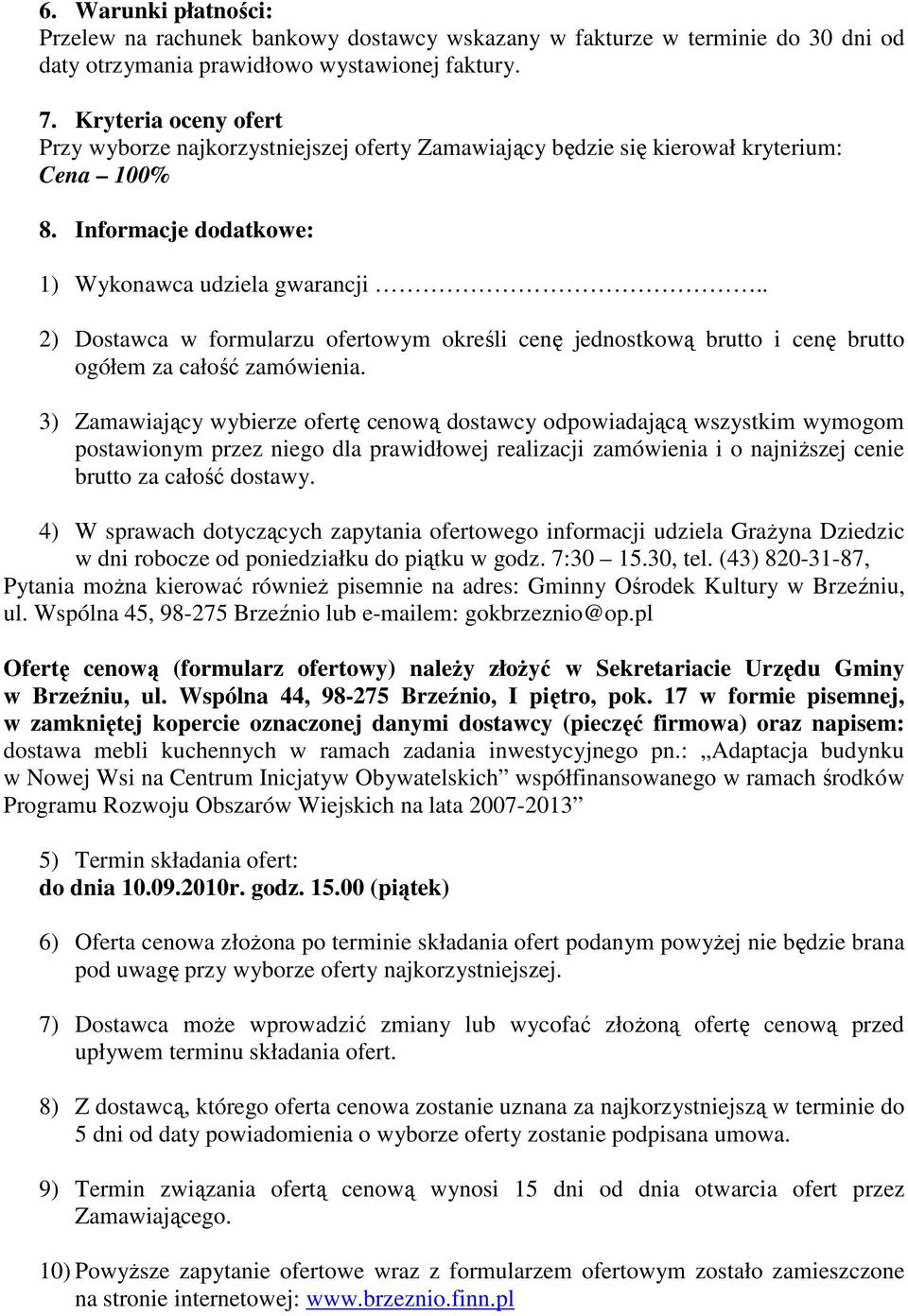 . 2) Dostawca w formularzu ofertowym określi cenę jednostkową brutto i cenę brutto ogółem za całość zamówienia.