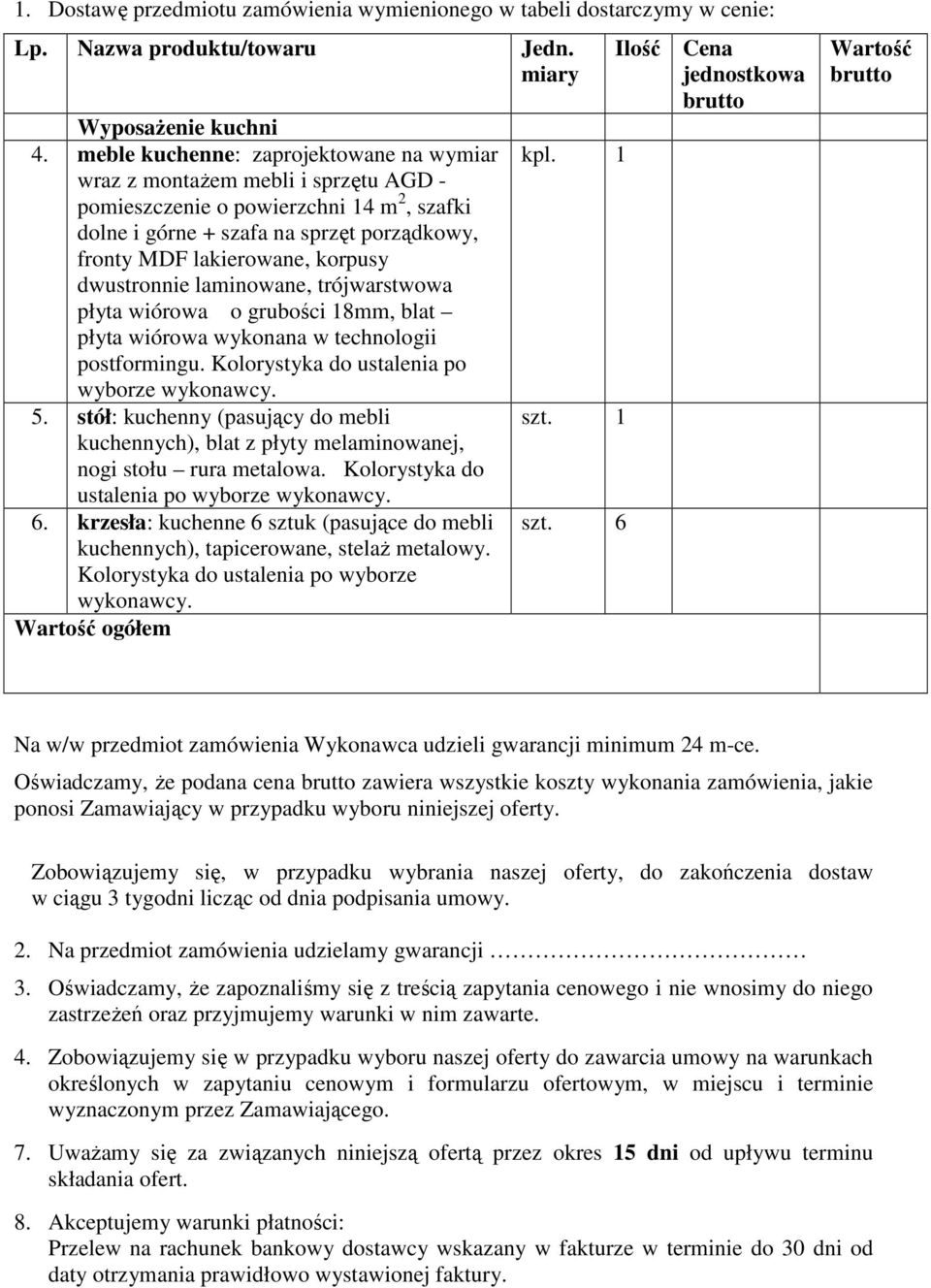 dwustronnie laminowane, trójwarstwowa płyta wiórowa o grubości 18mm, blat płyta wiórowa wykonana w technologii postformingu. Kolorystyka do ustalenia po wyborze wykonawcy. 5.