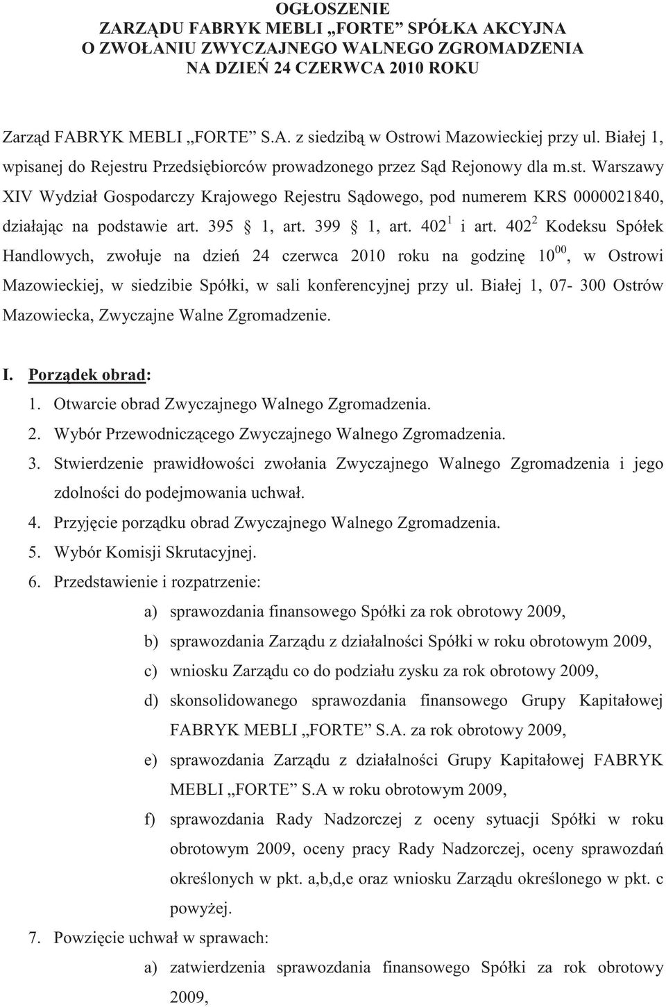 395 1, art. 399 1, art. 402 1 i art. 402 2 Kodeksu Spółek Handlowych, zwołuje na dzie 24 czerwca 2010 roku na godzin 10 00, w Ostrowi Mazowieckiej, w siedzibie Spółki, w sali konferencyjnej przy ul.