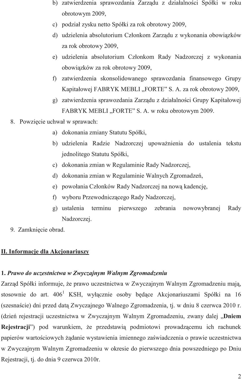 Kapitałowej FABRYK MEBLI FORTE S. A. za rok obrotowy 2009, g) zatwierdzenia sprawozdania Zarz du z działalno ci Grupy Kapitałowej FABRYK MEBLI FORTE S. A. w roku obrotowym 2009. 8.