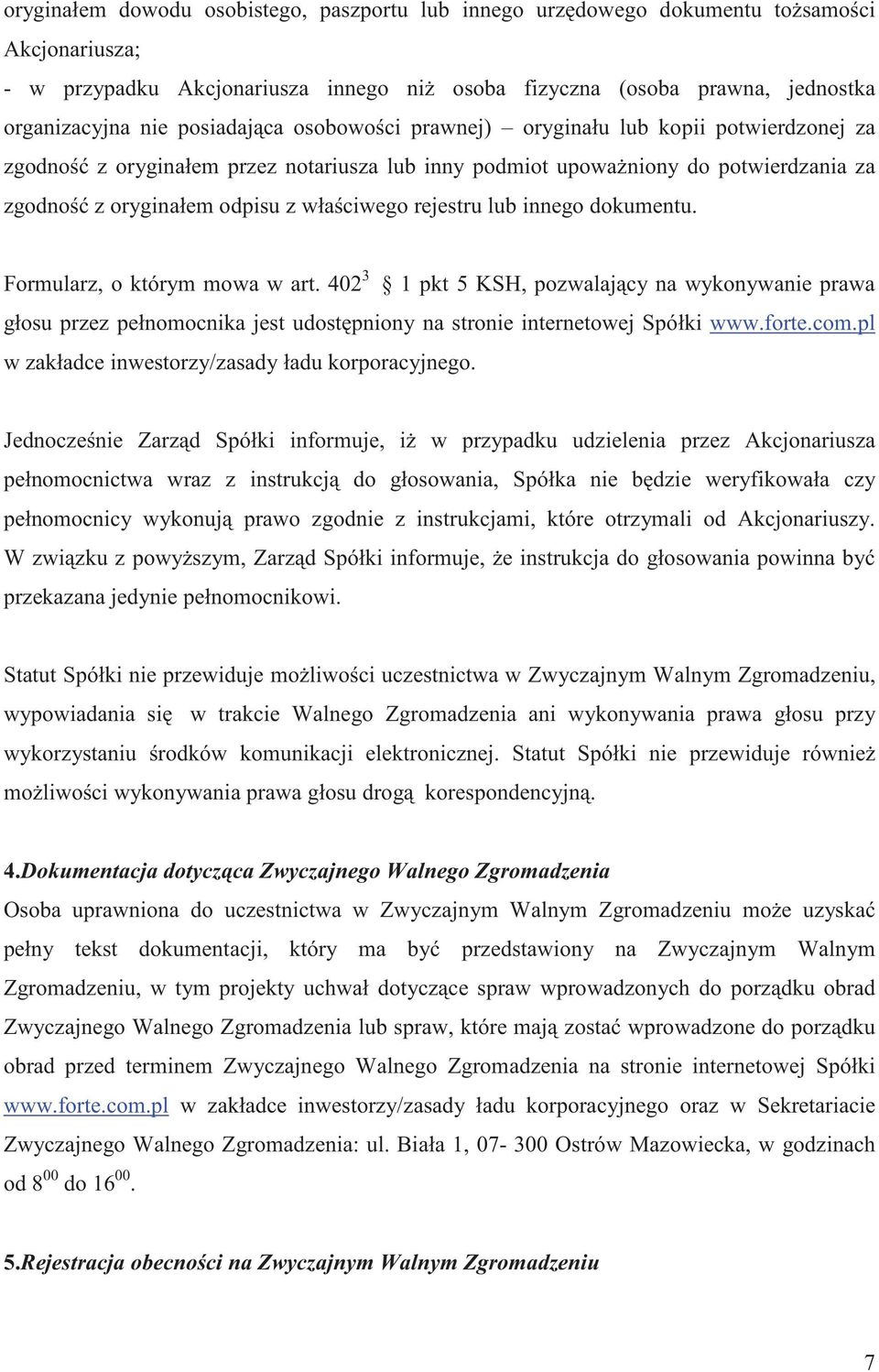 rejestru lub innego dokumentu. Formularz, o którym mowa w art. 402 3 1 pkt 5 KSH, pozwalaj cy na wykonywanie prawa głosu przez pełnomocnika jest udost pniony na stronie internetowej Spółki www.forte.