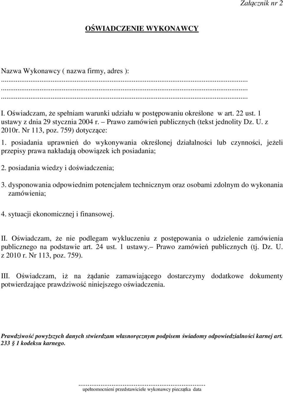 posiadania uprawnień do wykonywania określonej działalności lub czynności, jeżeli przepisy prawa nakładają obowiązek ich posiadania; 2. posiadania wiedzy i doświadczenia; 3.