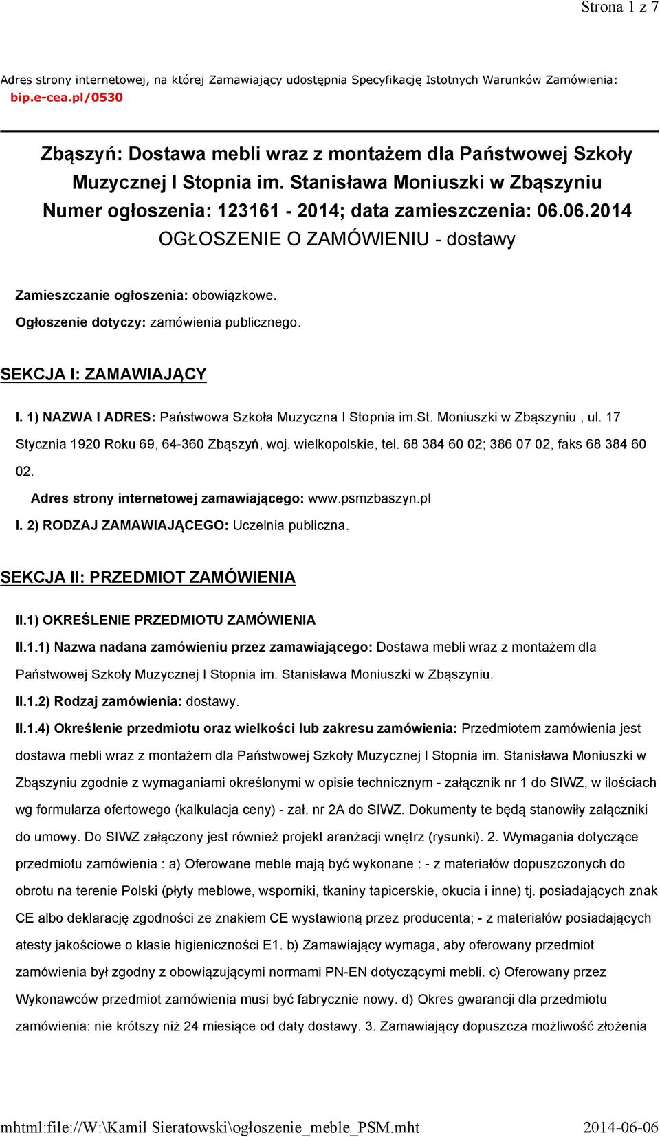 06.2014 OGŁOSZENIE O ZAMÓWIENIU - dostawy Zamieszczanie ogłoszenia: obowiązkowe. Ogłoszenie dotyczy: zamówienia publicznego. SEKCJA I: ZAMAWIAJĄCY I.