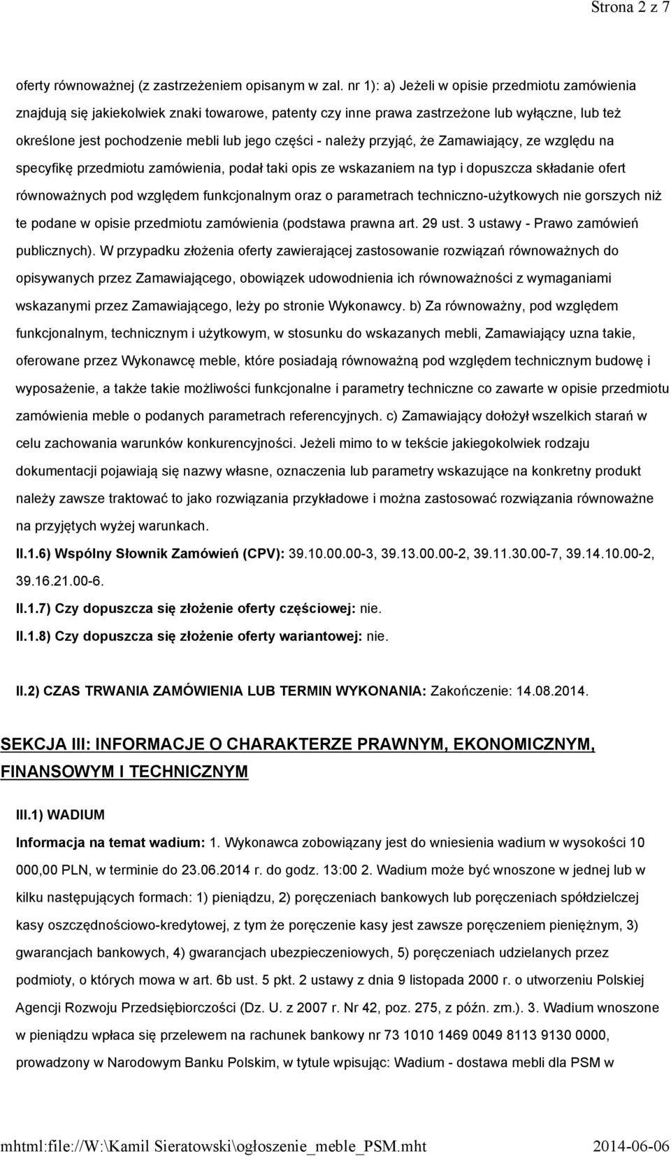 należy przyjąć, że Zamawiający, ze względu na specyfikę przedmiotu zamówienia, podał taki opis ze wskazaniem na typ i dopuszcza składanie ofert równoważnych pod względem funkcjonalnym oraz o