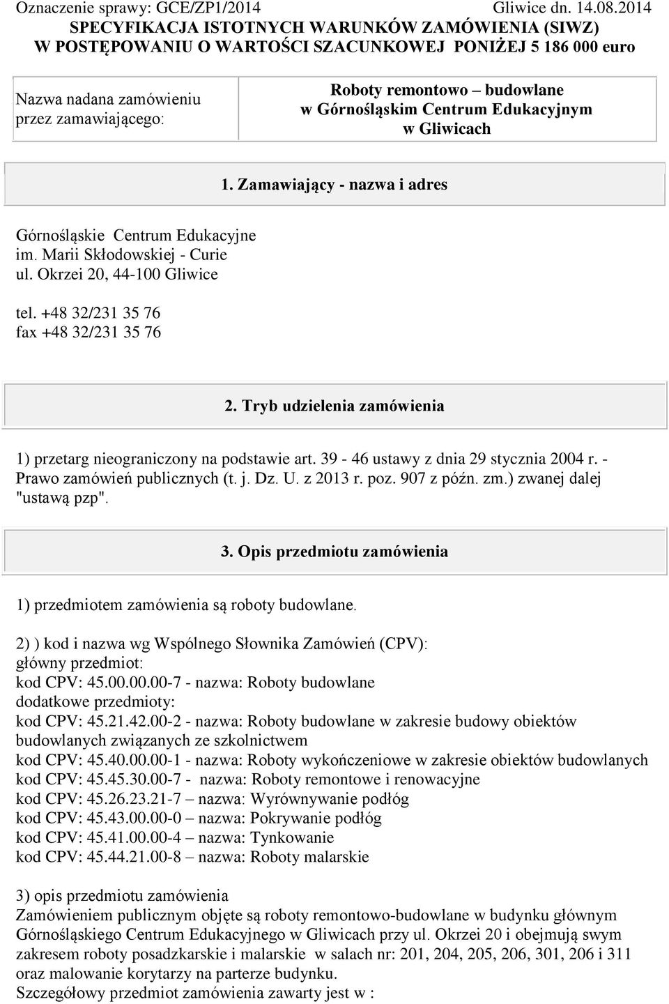 Górnośląskim Centrum Edukacyjnym w Gliwicach 1. Zamawiający - nazwa i adres Górnośląskie Centrum Edukacyjne im. Marii Skłodowskiej - Curie ul. Okrzei 20, 44-100 Gliwice tel.