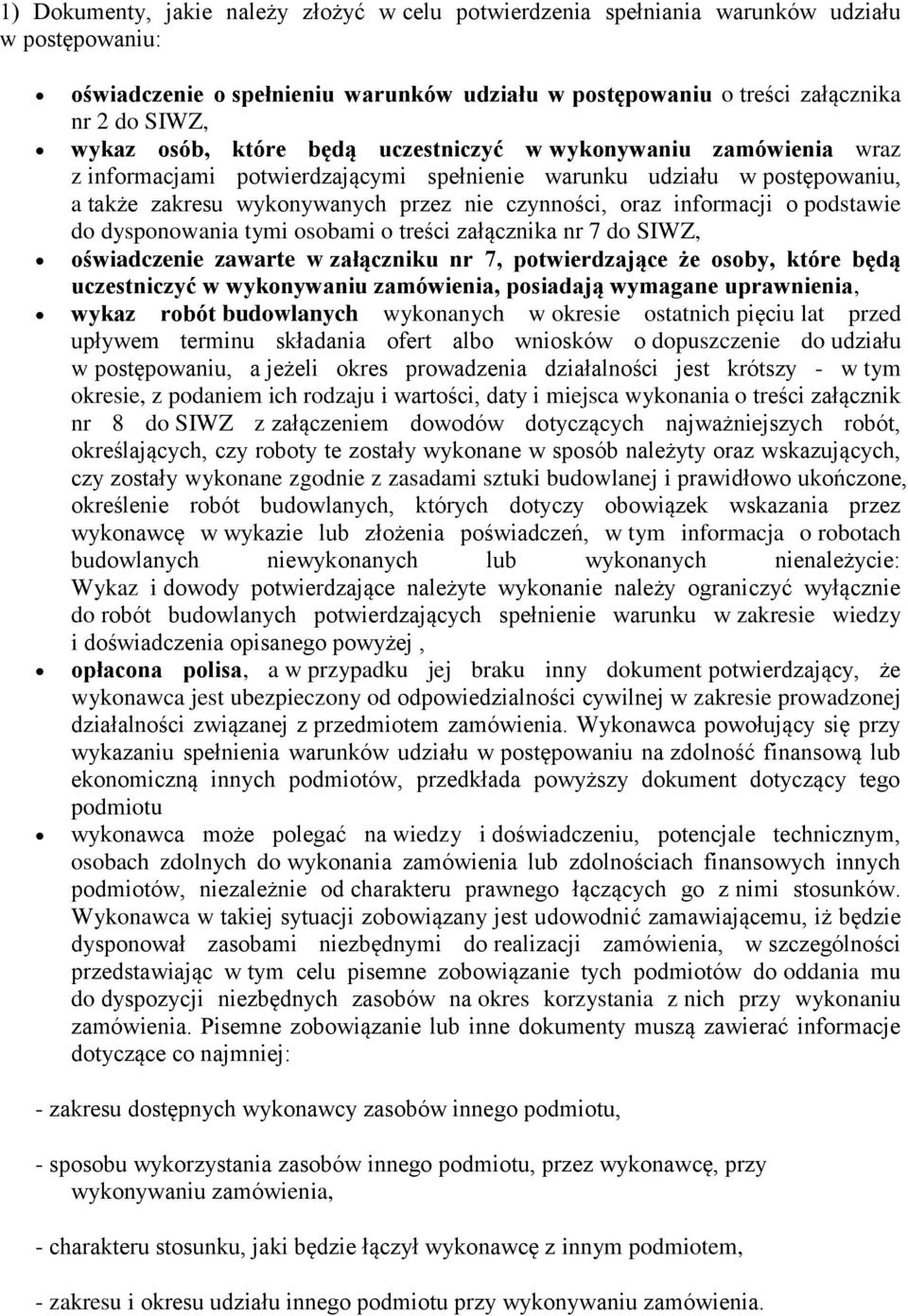 informacji o podstawie do dysponowania tymi osobami o treści załącznika nr 7 do SIWZ, oświadczenie zawarte w załączniku nr 7, potwierdzające że osoby, które będą uczestniczyć w wykonywaniu