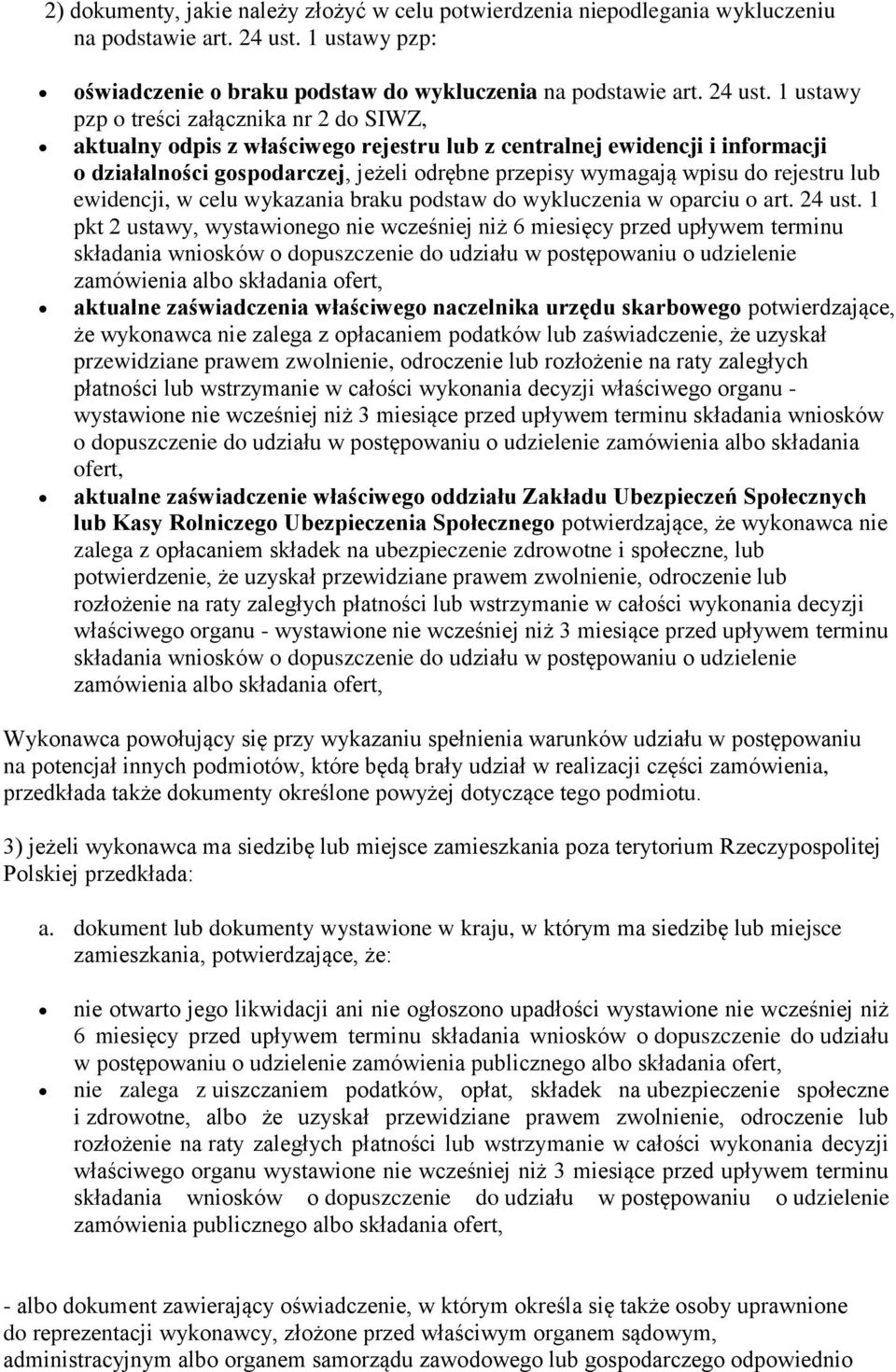 1 ustawy pzp o treści załącznika nr 2 do SIWZ, aktualny odpis z właściwego rejestru lub z centralnej ewidencji i informacji o działalności gospodarczej, jeżeli odrębne przepisy wymagają wpisu do