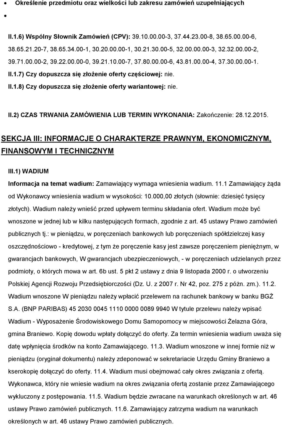 II.2) CZAS TRWANIA ZAMÓWIENIA LUB TERMIN WYKONANIA: Zakńczenie: 28.12.2015. SEKCJA III: INFORMACJE O CHARAKTERZE PRAWNYM, EKONOMICZNYM, FINANSOWYM I TECHNICZNYM III.