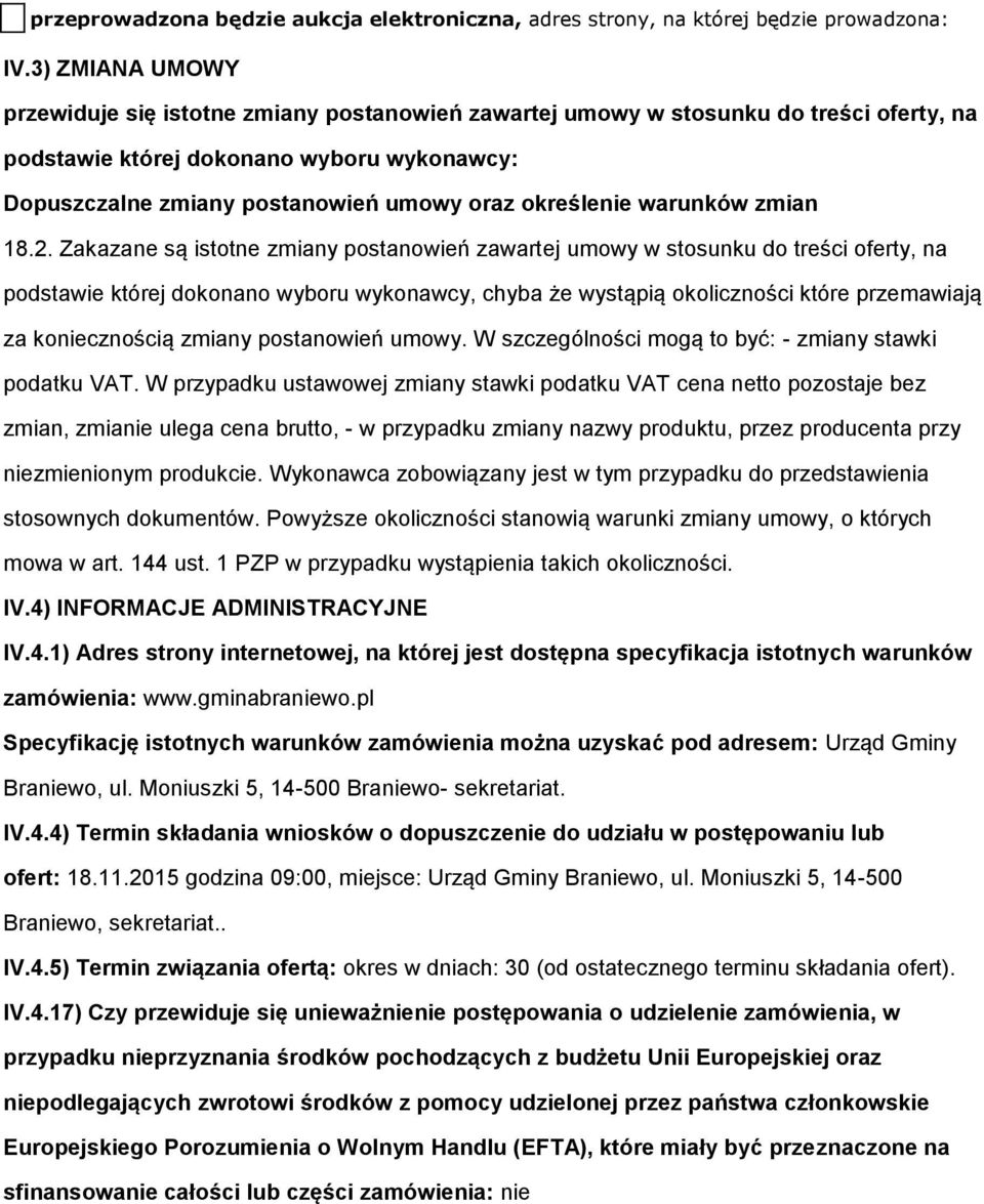 18.2. Zakazane są isttne zmiany pstanwień zawartej umwy w stsunku d treści ferty, na pdstawie której dknan wybru wyknawcy, chyba że wystąpią klicznści które przemawiają za kniecznścią zmiany