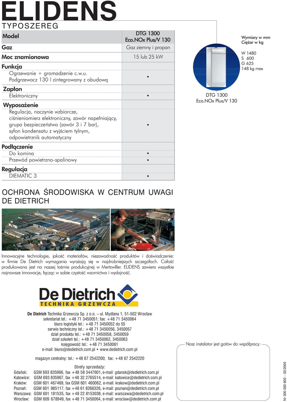 Podgrzewacz 130 l zintegrowany z obudow¹ Zap³on Elektroniczny Wyposa enie Regulacja, naczynie wzbiorcze, ciœnieniomierz elektroniczny, zawór nape³niaj¹cy, grupa bezpieczeñstwa (zawór 3 i 7 bar),