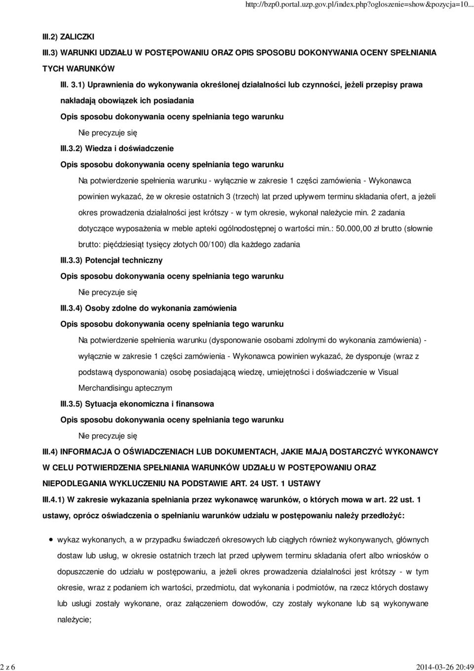 2) Wiedza i doświadczenie Na potwierdzenie spełnienia warunku - wyłącznie w zakresie 1 części zamówienia - Wykonawca powinien wykazać, że w okresie ostatnich 3 (trzech) lat przed upływem terminu