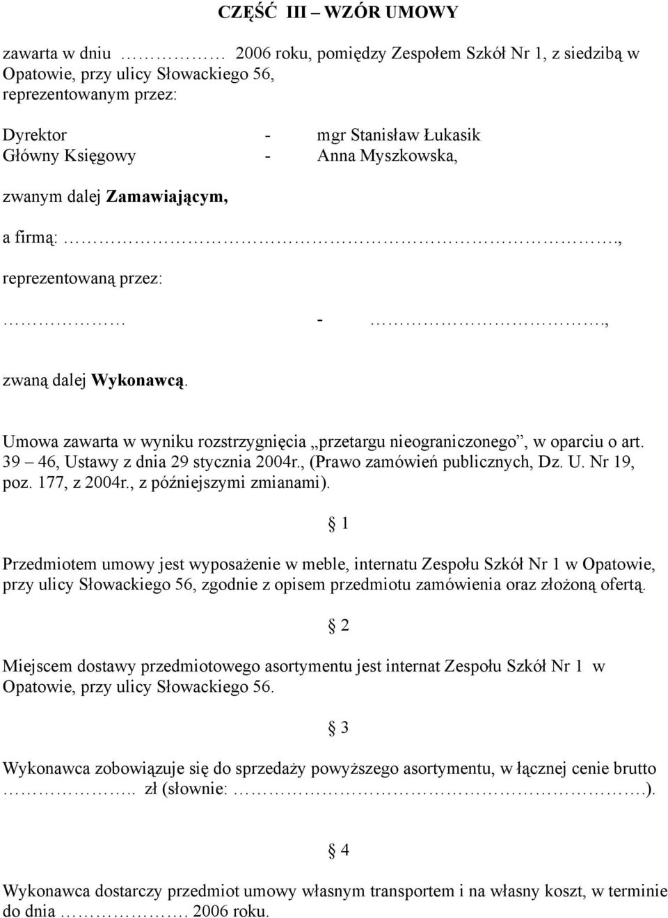 39 46, Ustawy z dnia 29 stycznia 2004r., (Prawo zamówień publicznych, Dz. U. Nr 19, poz. 177, z 2004r., z późniejszymi zmianami).