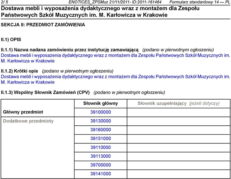 2) Krôtki opis (podano w pierwotnym ogłoszeniu) Państwowych Szkół Muzycznych im.