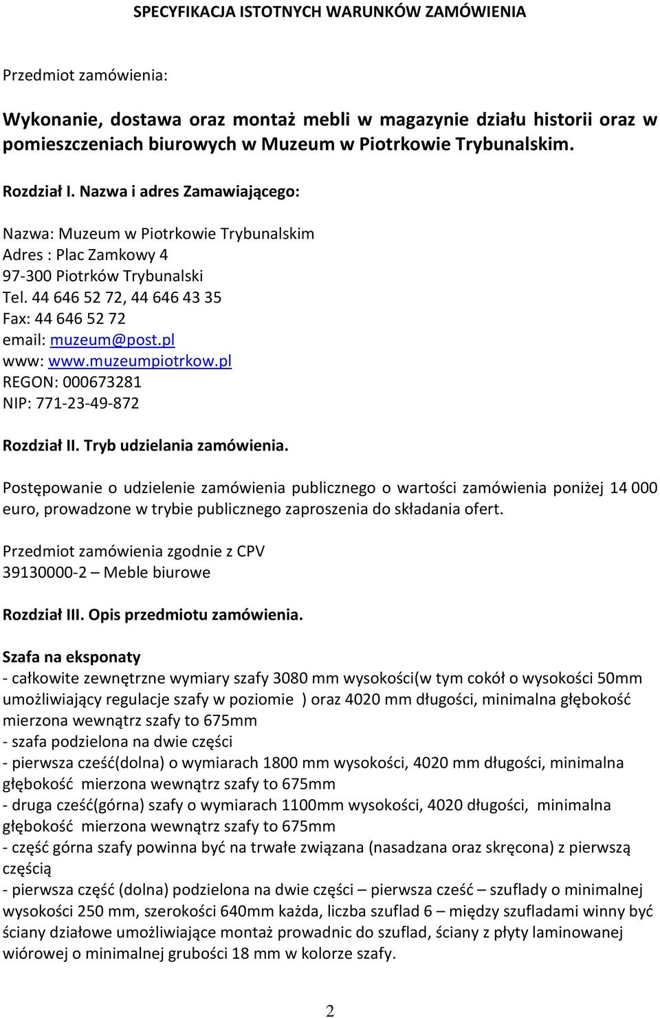 44 646 52 72, 44 646 43 35 Fax: 44 646 52 72 email: muzeum@post.pl www: www.muzeumpiotrkow.pl REGON: 000673281 NIP: 771-23-49-872 Rozdział II. Tryb udzielania zamówienia.