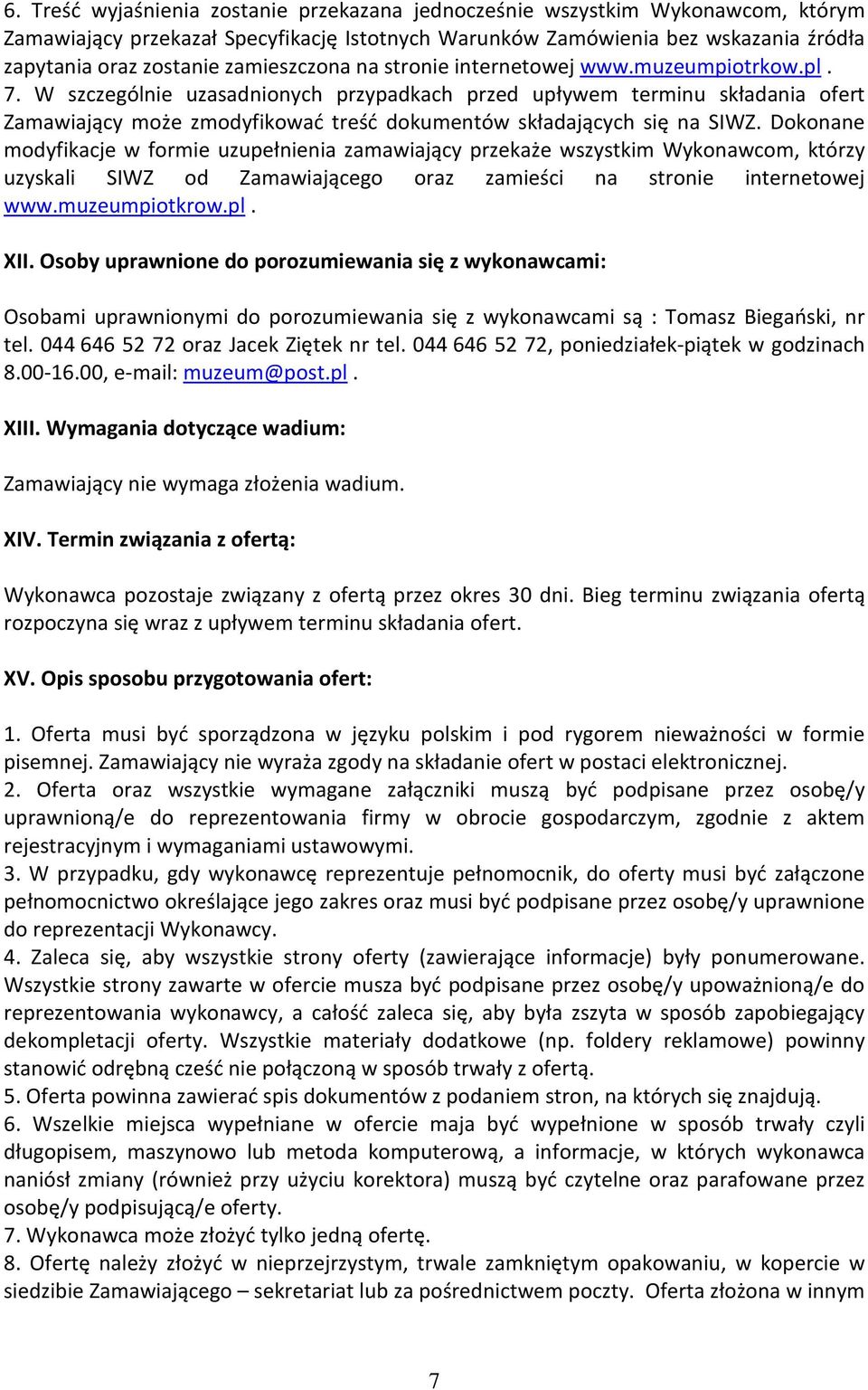 W szczególnie uzasadnionych przypadkach przed upływem terminu składania ofert Zamawiający może zmodyfikować treść dokumentów składających się na SIWZ.