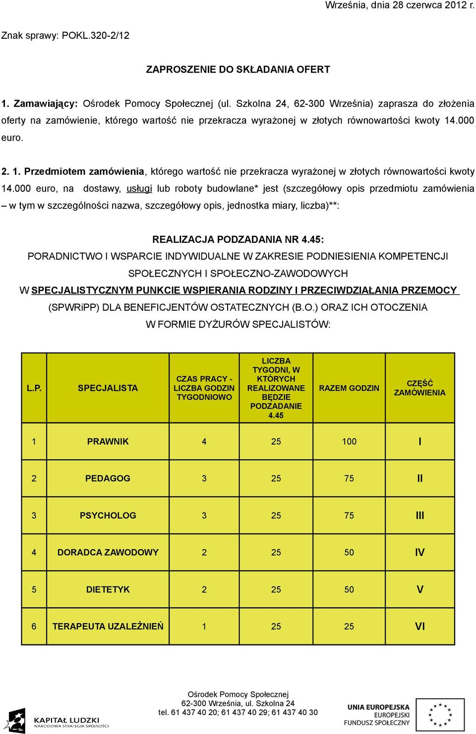 .000 euro. 2. 1. Przedmiotem zamówienia, którego wartość nie przekracza wyrażonej w złotych równowartości kwoty 14.