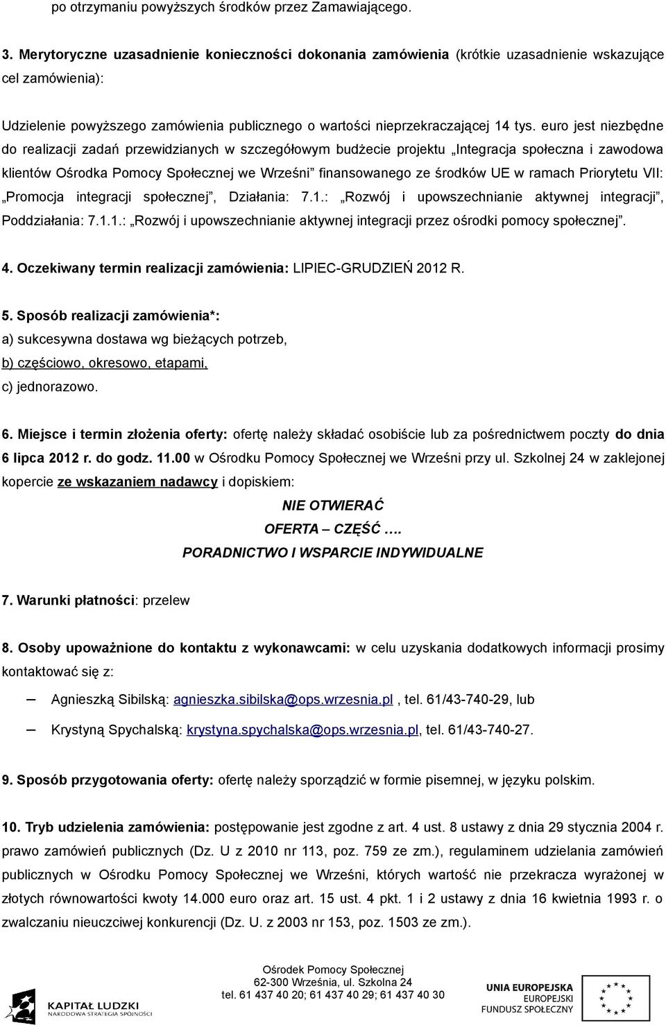 euro jest niezbędne do realizacji zadań przewidzianych w szczegółowym budżecie projektu Integracja społeczna i zawodowa klientów Ośrodka Pomocy Społecznej we Wrześni finansowanego ze środków UE w