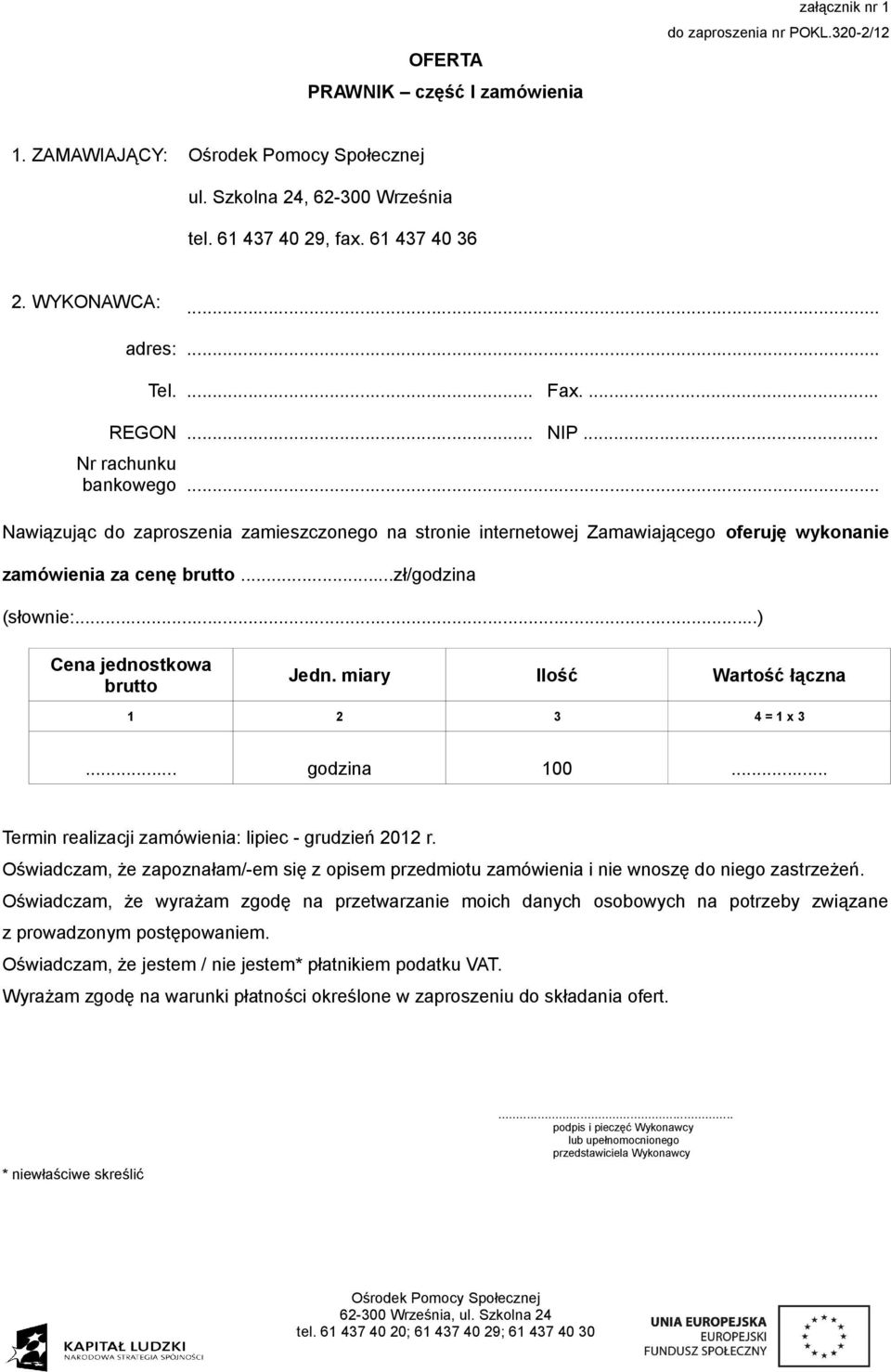.) Cena jednostkowa brutto Jedn. miary Ilość Wartość łączna 1 2 3 4 = 1 x 3... godzina 100... Termin realizacji zamówienia: lipiec - grudzień 2012 r.