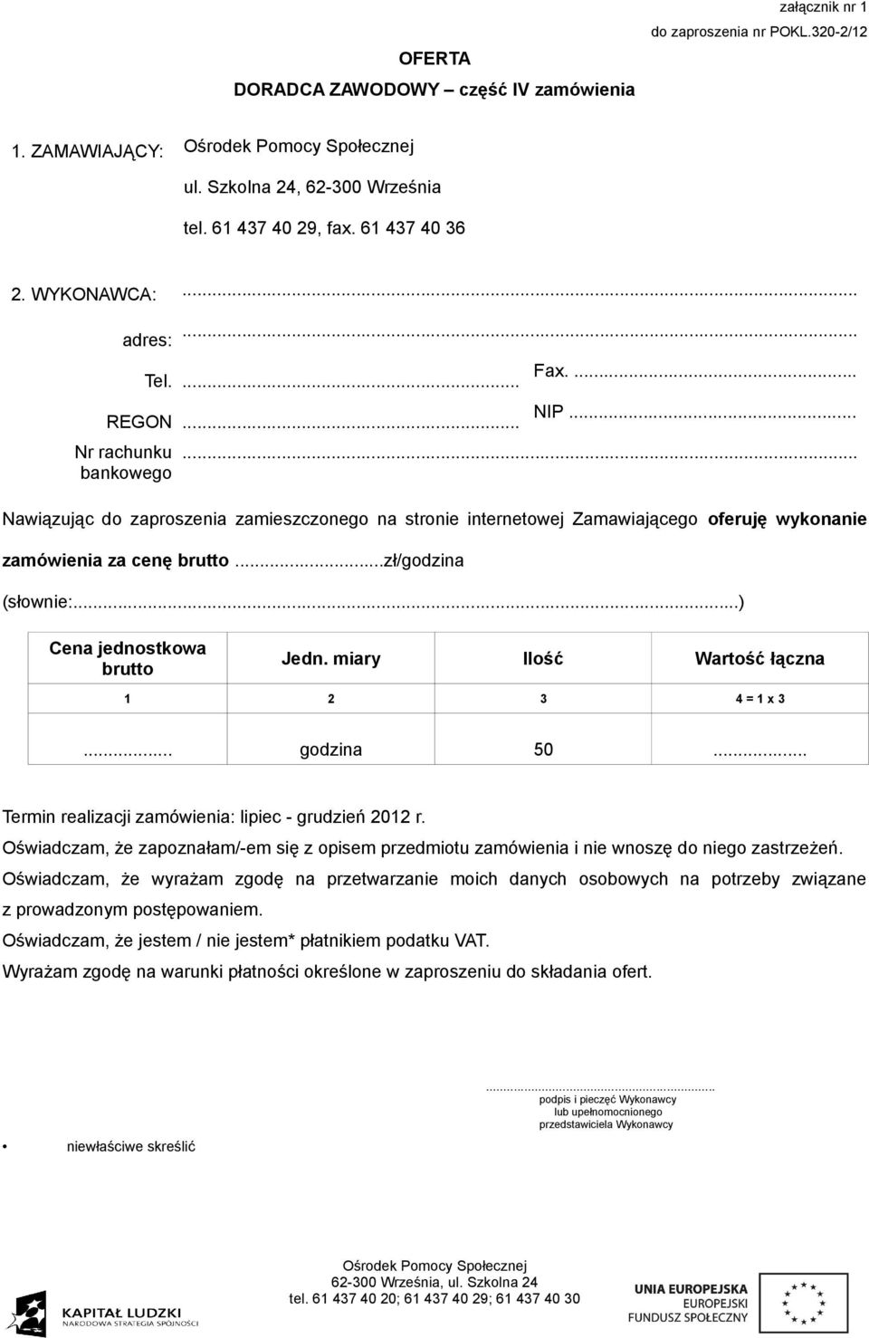 .) Cena jednostkowa brutto Jedn. miary Ilość Wartość łączna 1 2 3 4 = 1 x 3... godzina 50... Termin realizacji zamówienia: lipiec - grudzień 2012 r.