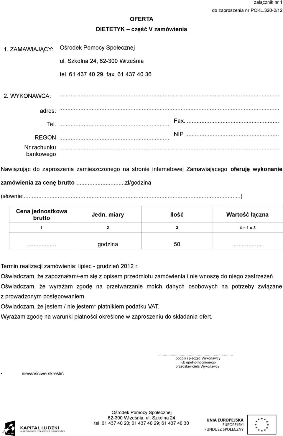 .) Cena jednostkowa brutto Jedn. miary Ilość Wartość łączna 1 2 3 4 = 1 x 3... godzina 50... Termin realizacji zamówienia: lipiec - grudzień 2012 r.