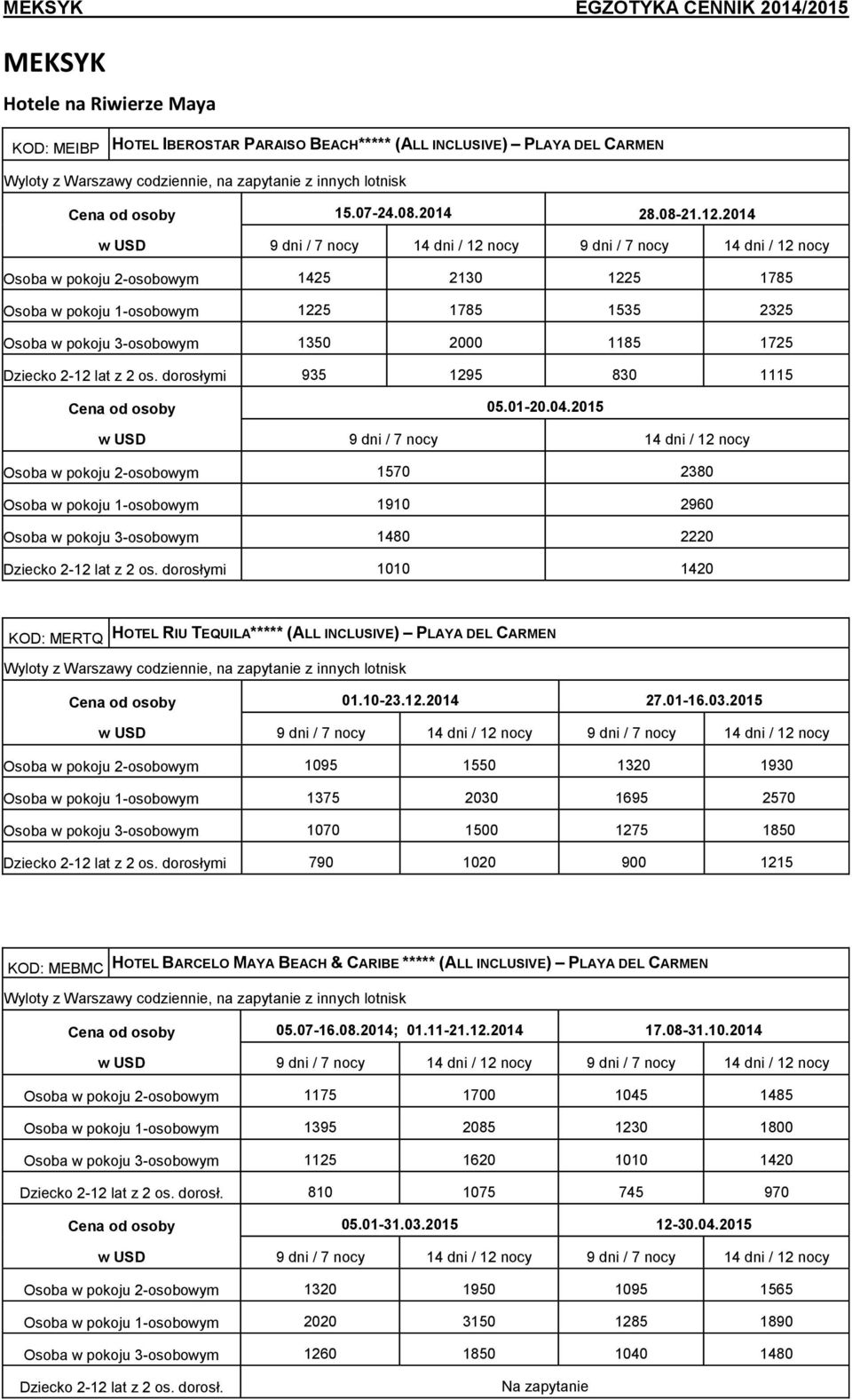 01-20.04.2015 Osoba w pokoju 2-osobowym 1570 2380 Osoba w pokoju 1-osobowym 1910 2960 Osoba w pokoju 3-osobowym 1480 2220 Dziecko 2-12 lat z 2 os.