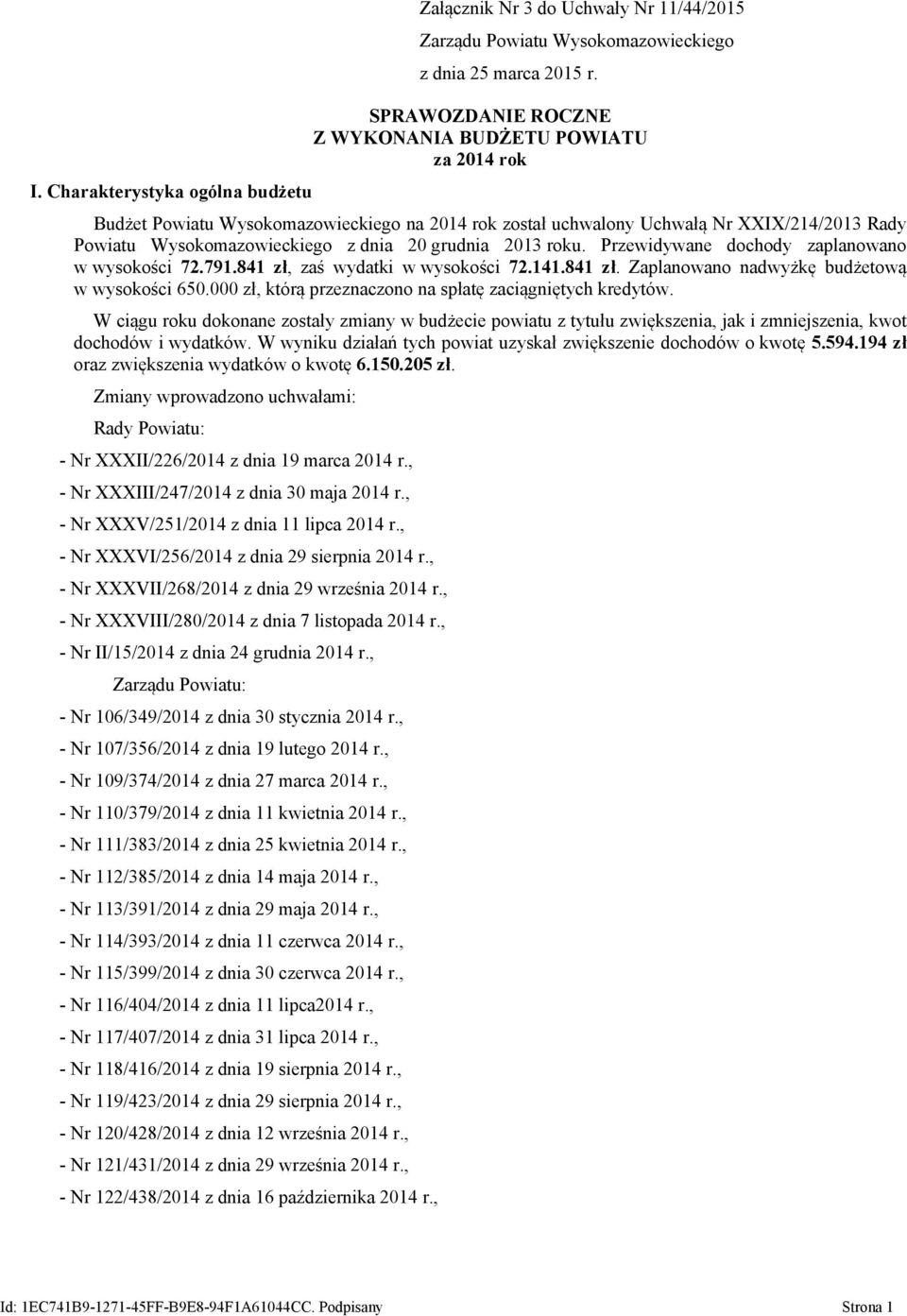 2013 roku. Przewidywane dochody zaplanowano w wysokości 72.791.841 zł, zaś wydatki w wysokości 72.141.841 zł. Zaplanowano nadwyżkę budżetową w wysokości 650.