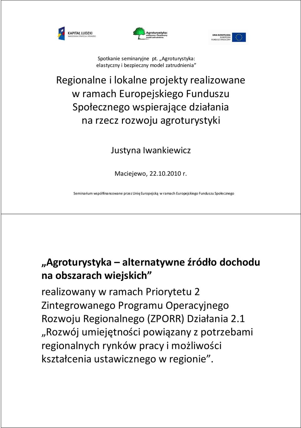 działania na rzecz rozwoju agroturystyki Justyna Iwankiewicz Maciejewo, 22.10.2010 r.