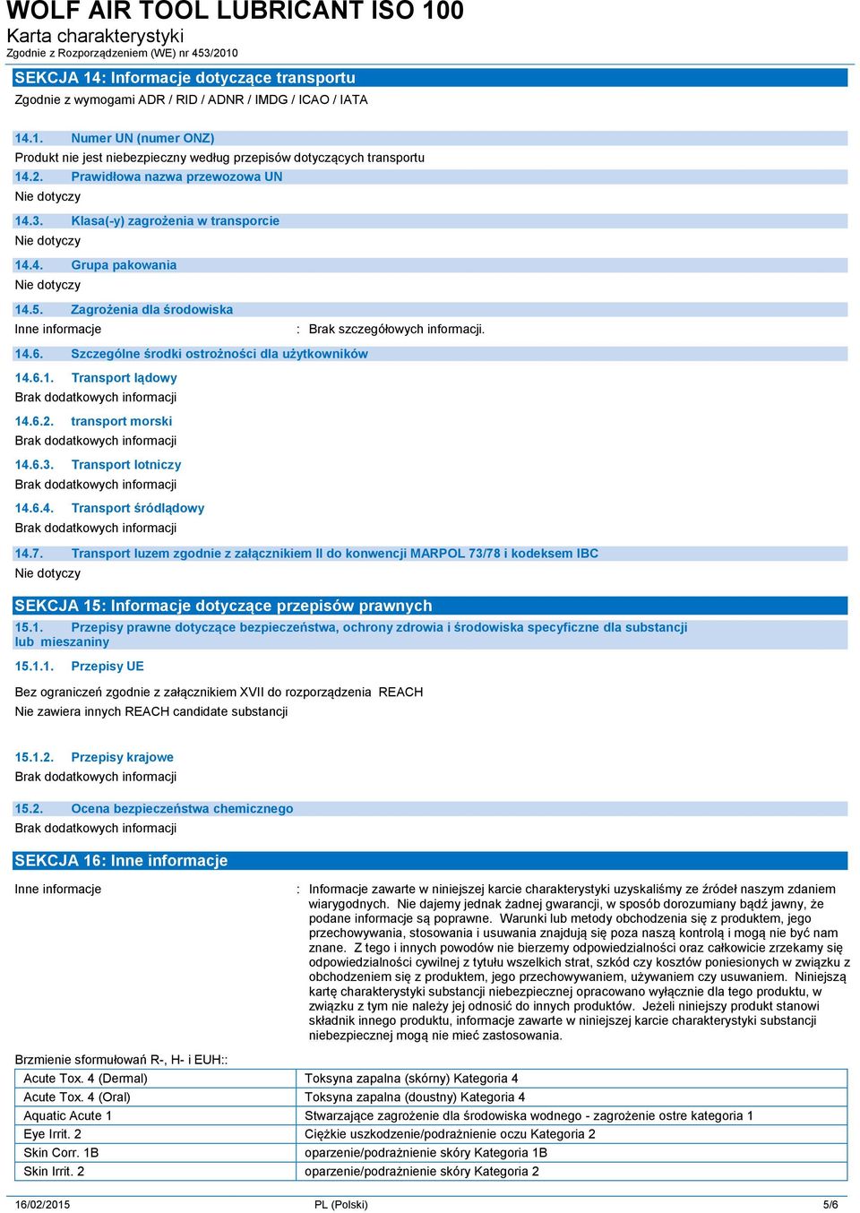 Szczególne środki ostrożności dla użytkowników 14.6.1. Transport lądowy 14.6.2. transport morski 14.6.3. Transport lotniczy 14.6.4. Transport śródlądowy 14.7.