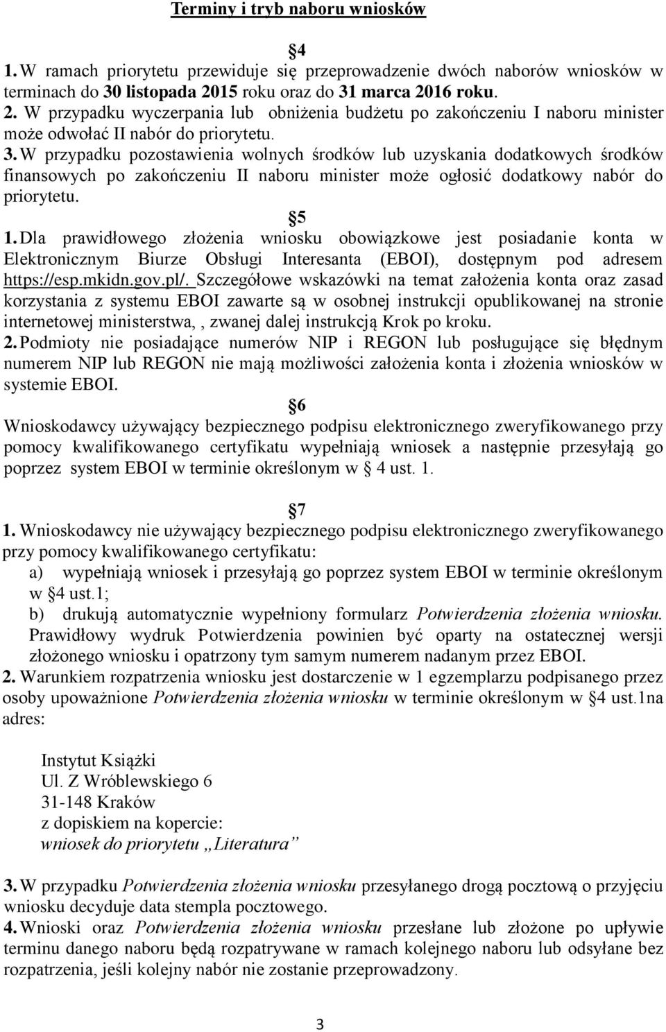 5 1. Dla prawidłowego złożenia wniosku obowiązkowe jest posiadanie konta w Elektronicznym Biurze Obsługi Interesanta (EBOI), dostępnym pod adresem https://esp.mkidn.gov.pl/.