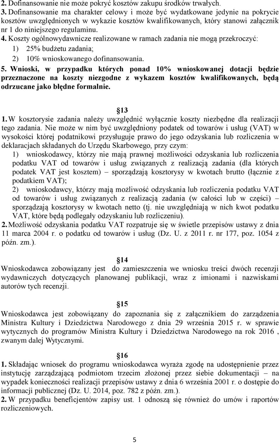 Koszty ogólnowydawnicze realizowane w ramach zadania nie mogą przekroczyć: 1) 25% budżetu zadania; 2) 10% wnioskowanego dofinansowania. 5.