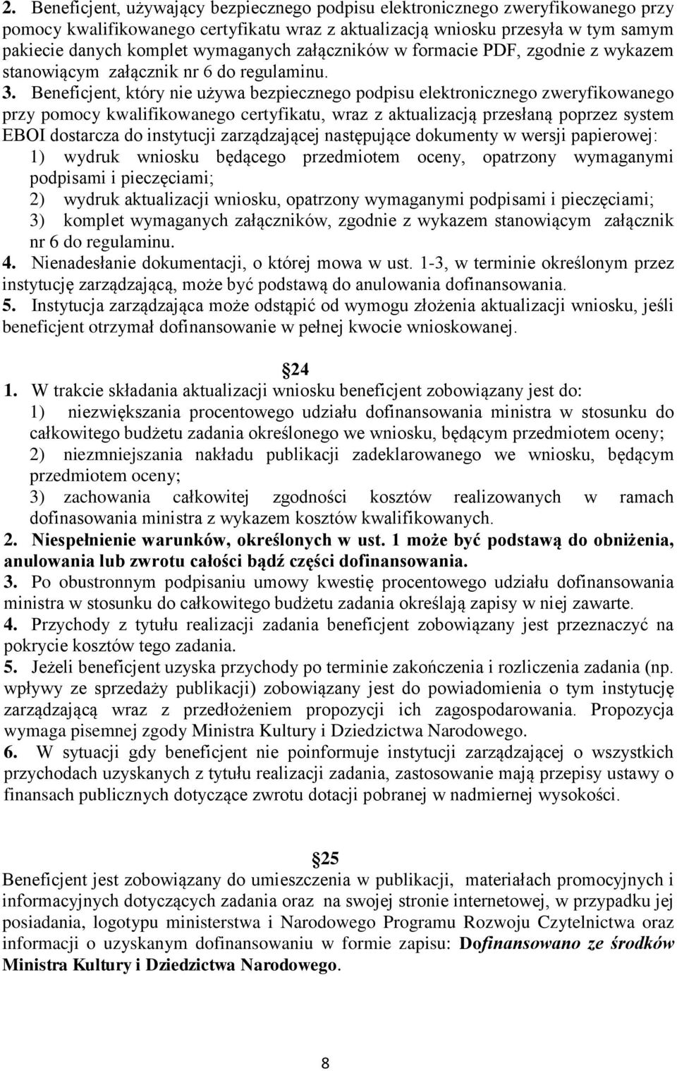 Beneficjent, który nie używa bezpiecznego podpisu elektronicznego zweryfikowanego przy pomocy kwalifikowanego certyfikatu, wraz z aktualizacją przesłaną poprzez system EBOI dostarcza do instytucji