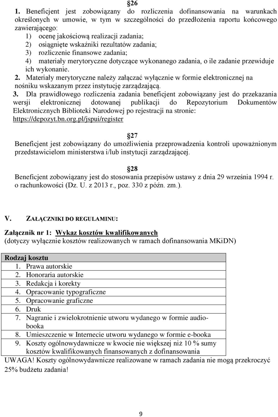 3. Dla prawidłowego rozliczenia zadania beneficjent zobowiązany jest do przekazania wersji elektronicznej dotowanej publikacji do Repozytorium Dokumentów Elektronicznych Biblioteki Narodowej po