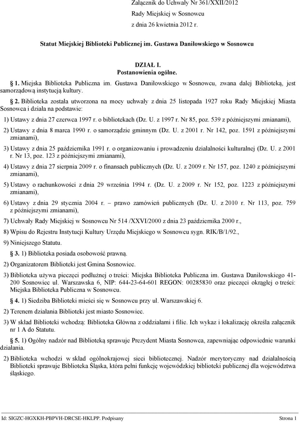 Biblioteka została utworzona na mocy uchwały z dnia 25 listopada 1927 roku Rady Miejskiej Miasta Sosnowca i działa na podstawie: 1) Ustawy z dnia 27 czerwca 1997 r. o bibliotekach (Dz. U. z 1997 r.