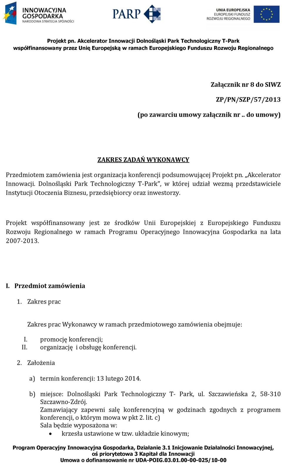 Projekt współfinansowany jest ze środków Unii Europejskiej z Europejskiego Funduszu Rozwoju Regionalnego w ramach Programu Operacyjnego Innowacyjna Gospodarka na lata 2007-2013. I. Przedmiot zamówienia 1.