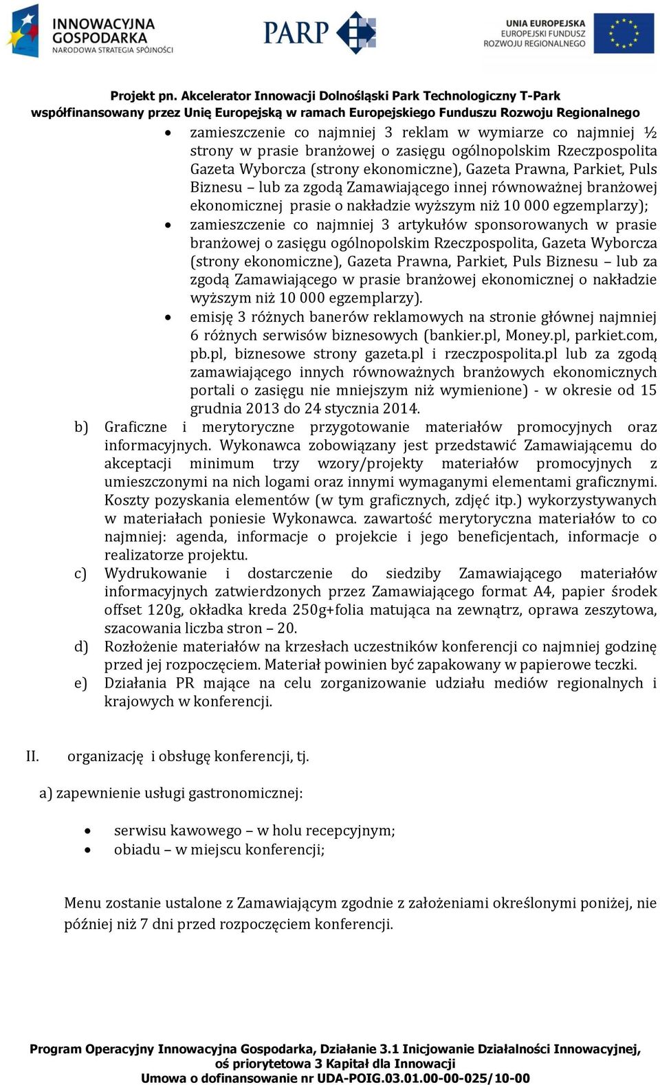 zasięgu ogólnopolskim Rzeczpospolita, Gazeta Wyborcza (strony ekonomiczne), Gazeta Prawna, Parkiet, Puls Biznesu lub za zgodą Zamawiającego w prasie branżowej ekonomicznej o nakładzie wyższym niż 10