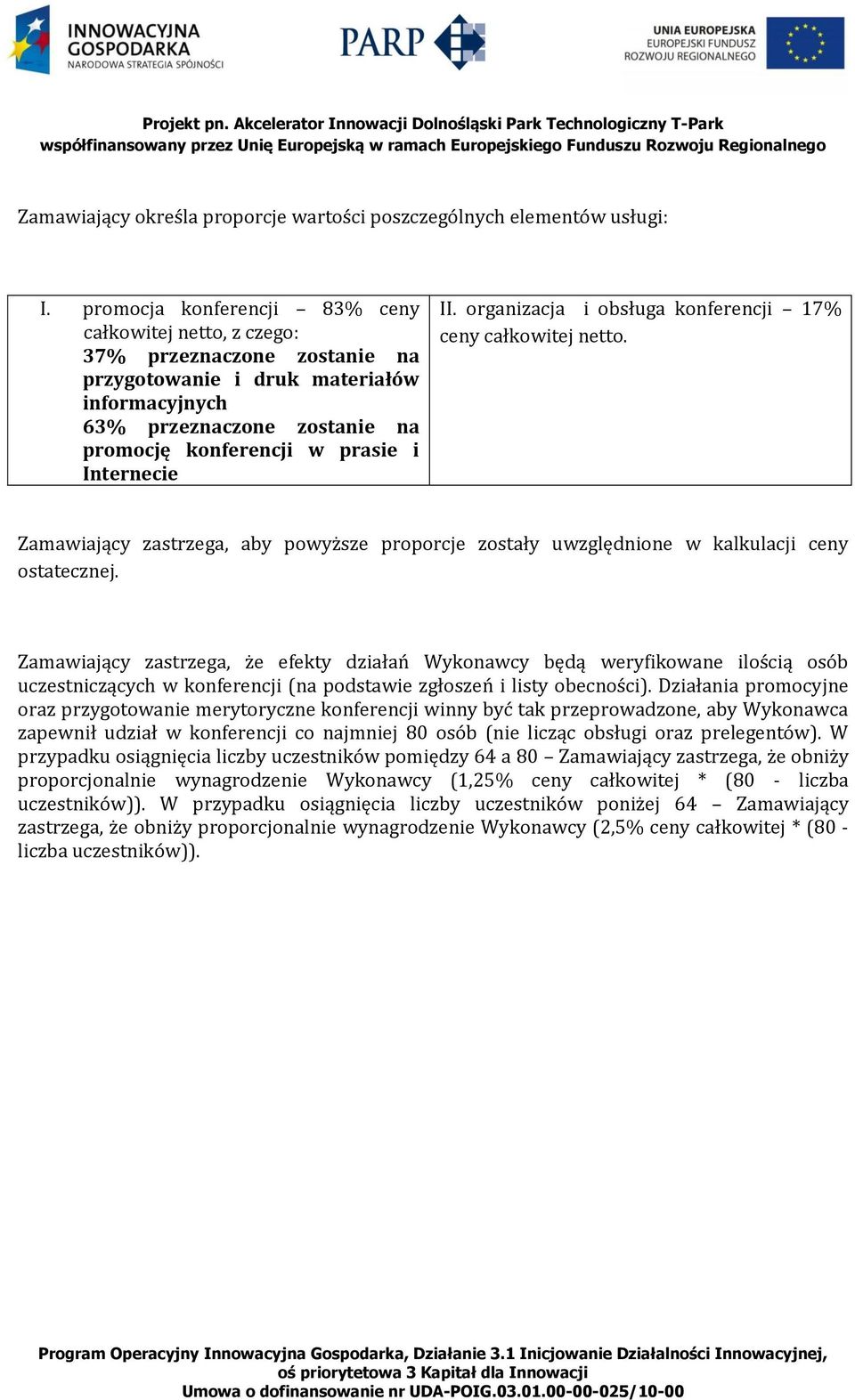 Internecie II. organizacja i obsługa konferencji 17% ceny całkowitej netto. Zamawiający zastrzega, aby powyższe proporcje zostały uwzględnione w kalkulacji ceny ostatecznej.