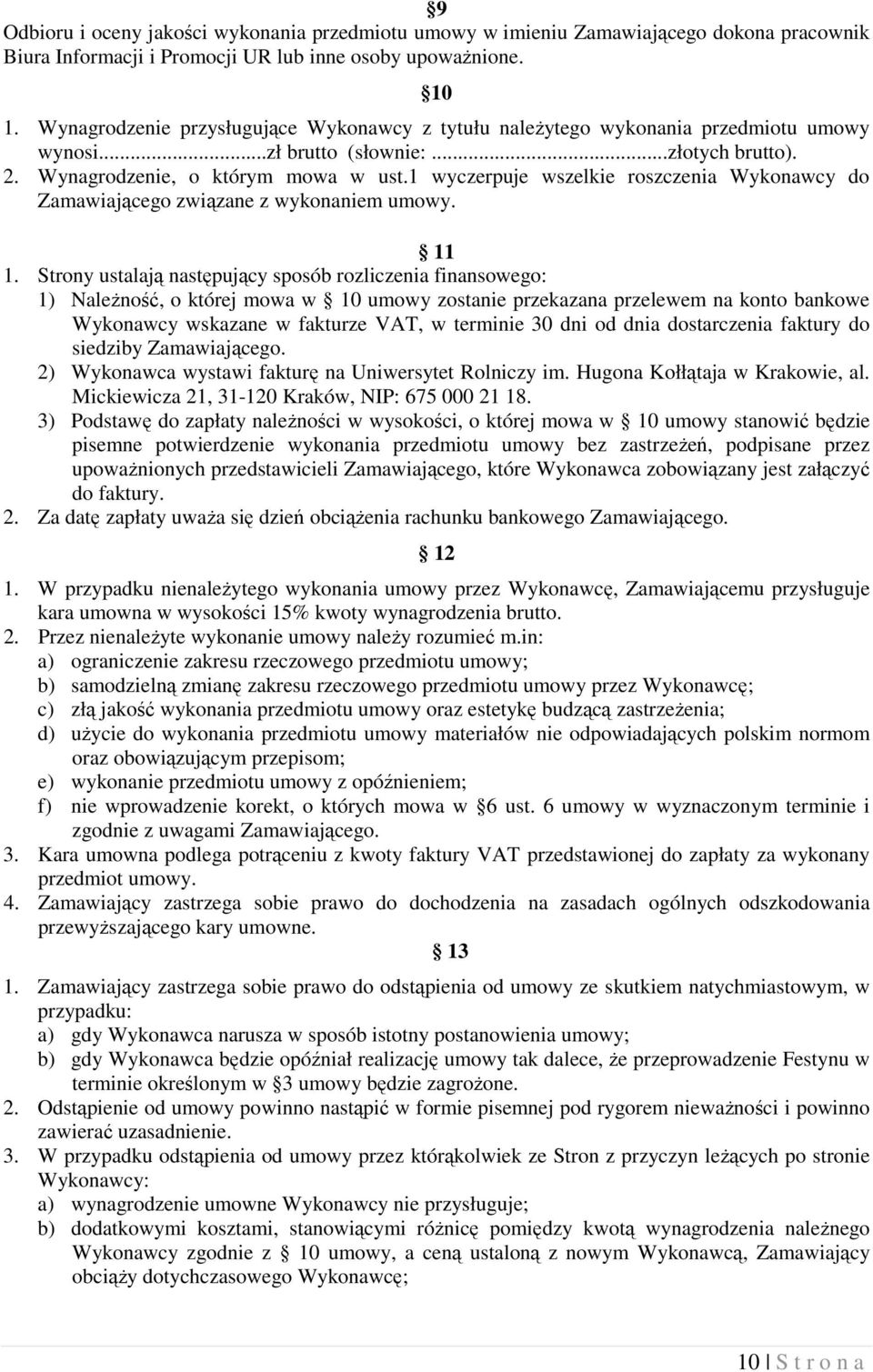 1 wyczerpuje wszelkie roszczenia Wykonawcy do Zamawiającego związane z wykonaniem umowy. 11 1.