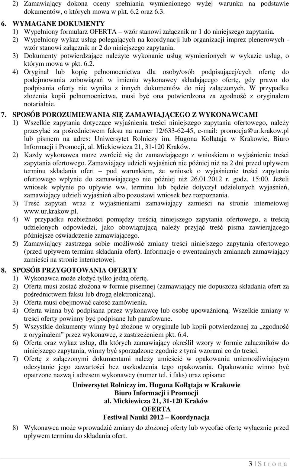 2) Wypełniony wykaz usług polegających na koordynacji lub organizacji imprez plenerowych - wzór stanowi załącznik nr 2 do niniejszego zapytania.