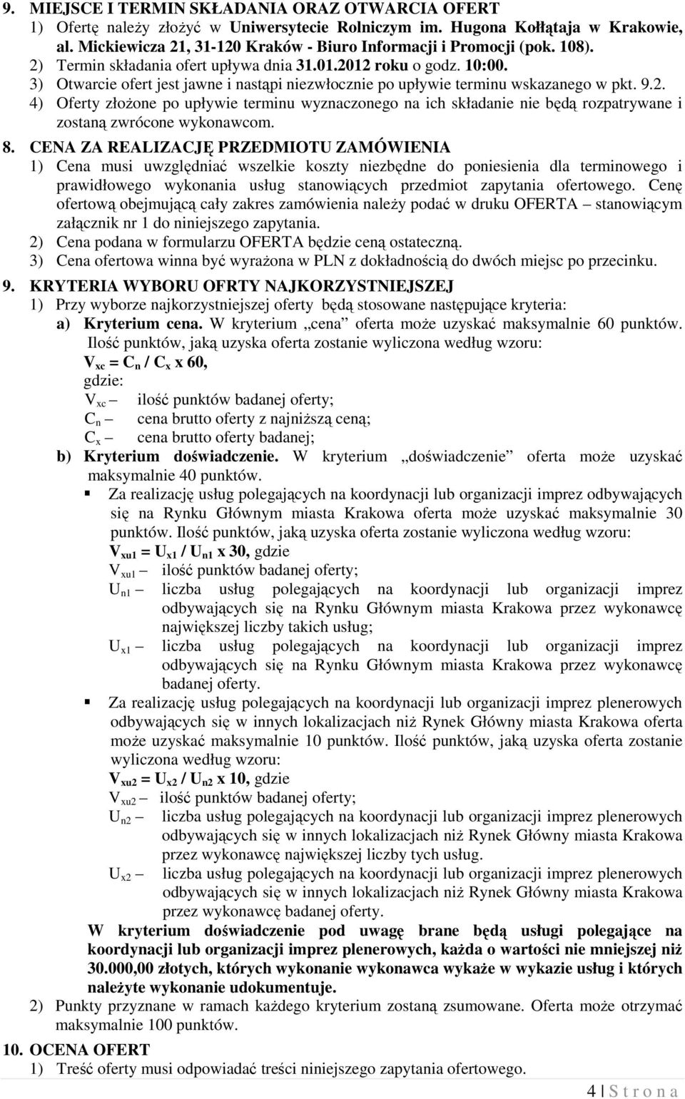 3) Otwarcie ofert jest jawne i nastąpi niezwłocznie po upływie terminu wskazanego w pkt. 9.2.