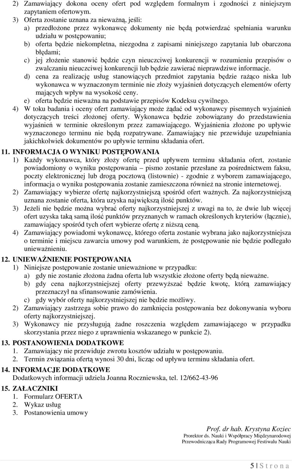 zapisami niniejszego zapytania lub obarczona błędami; c) jej złoŝenie stanowić będzie czyn nieuczciwej konkurencji w rozumieniu przepisów o zwalczaniu nieuczciwej konkurencji lub będzie zawierać