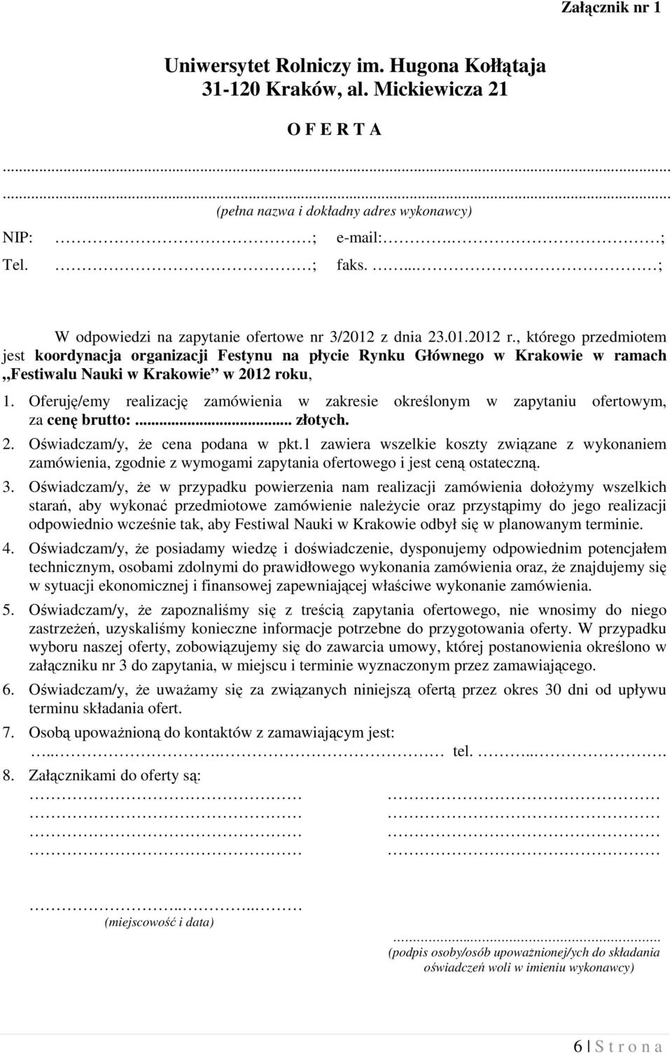 , którego przedmiotem jest koordynacja organizacji Festynu na płycie Rynku Głównego w Krakowie w ramach Festiwalu Nauki w Krakowie w 2012 roku, 1.