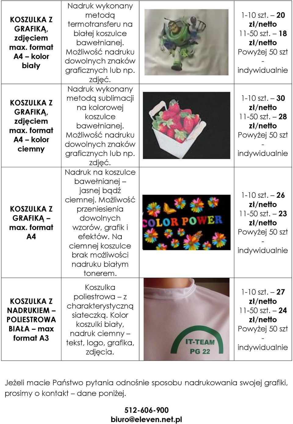 Możliwość dowolnych wzorów, grafik i efektów. Na ciemnej koszulce brak możliwości nadruku białym tonerem. Koszulka poliestrowa z charakterystyczną siateczką.