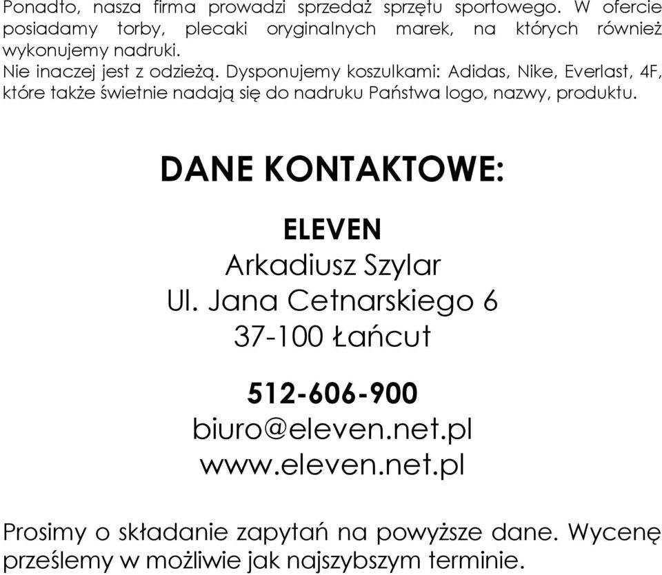 Dysponujemy koszulkami: Adidas, Nike, Everlast, 4F, które także świetnie nadają się do nadruku Państwa logo, nazwy, produktu.