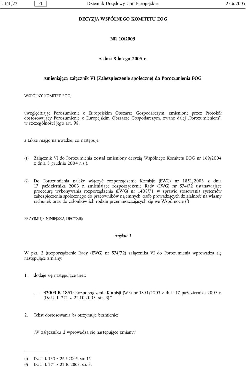 Porozumienie o Europejskim Obszarze Gospodarczym, zwane dalej Porozumieniem, w szczególności jego art.