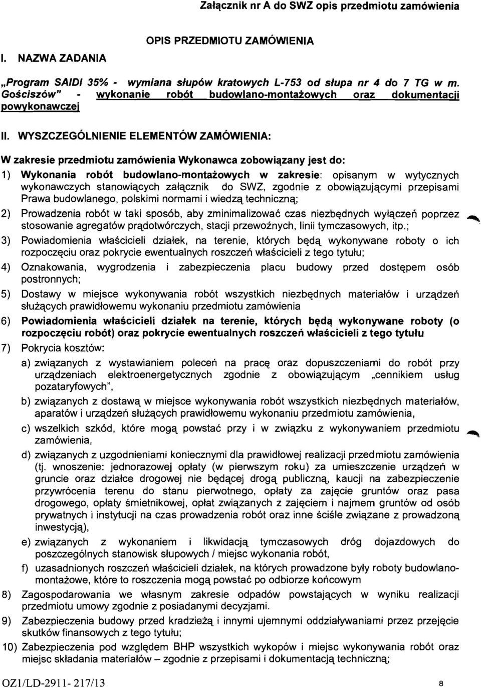 opisanym w wytycznych wykonawczych stanowiqcych zalqcznik do SWZ, zgodnie z obowiqzujqcymi przepisami Prawa budowlanego, polskimi normami i wiedzq technicznq; 2) Prowadzenia robot w taki sposob, aby