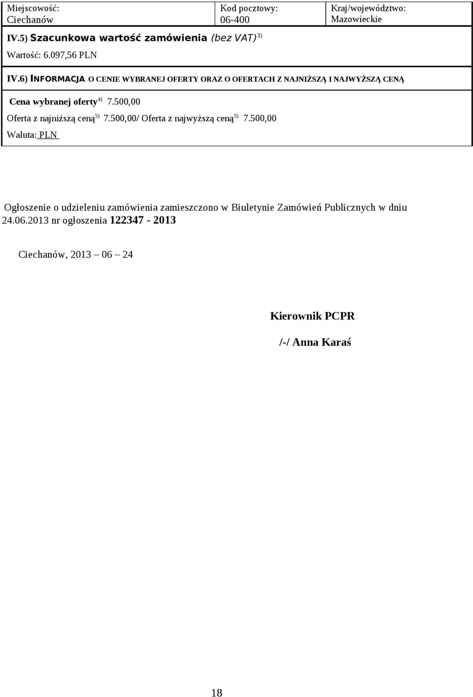 6) INFORMACJA O CENIE WYBRANEJ OFERTY ORAZ O OFERTACH Z NAJNIŻSZĄ I NAJWYŻSZĄ CENĄ Cena wybranej oferty 4) 7.