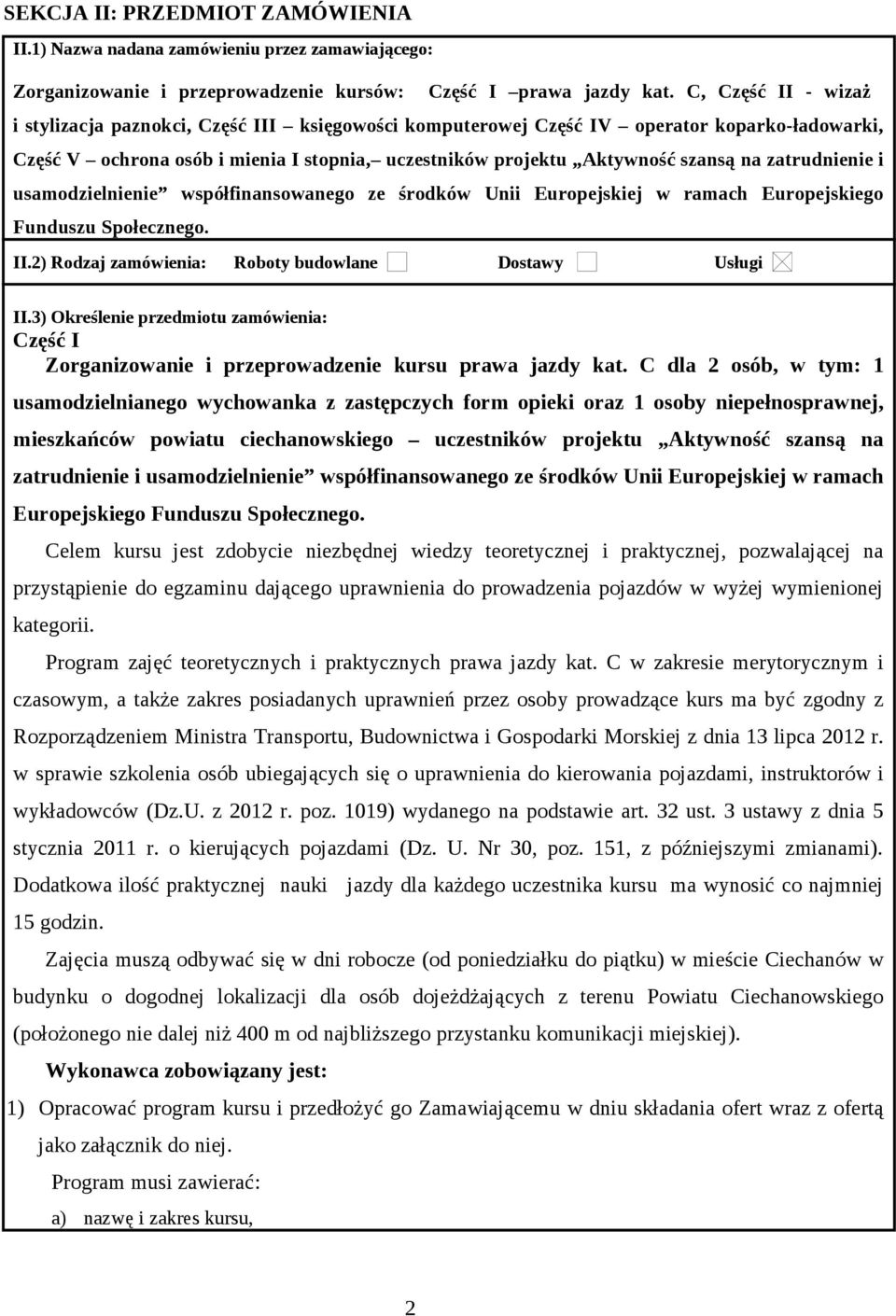 zatrudnienie i usamodzielnienie współfinansowanego ze środków Unii Europejskiej w ramach Europejskiego Funduszu Społecznego. II.2) Rodzaj zamówienia: Roboty budowlane Dostawy Usługi II.