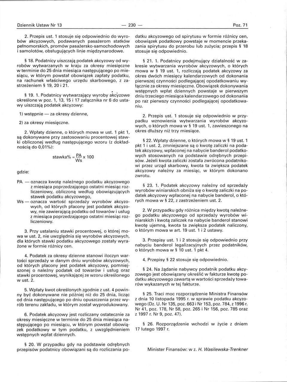 Podatnicy u i szcz ają podatek akcyzowy od wyrobów wytwarzanych w kraju za okresy miesięczne w terminie do 25 dnia miesiąca następującego po miesiącu, w którym powstał obowiązek za piaty podatku, na